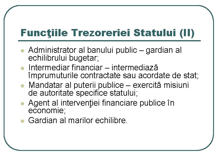 Funcţiile Trezoreriei Statului (II) l l l Administrator al banului public – gardian al