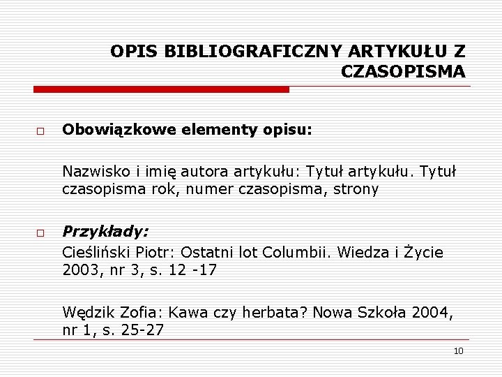 OPIS BIBLIOGRAFICZNY ARTYKUŁU Z CZASOPISMA o Obowiązkowe elementy opisu: Nazwisko i imię autora artykułu: