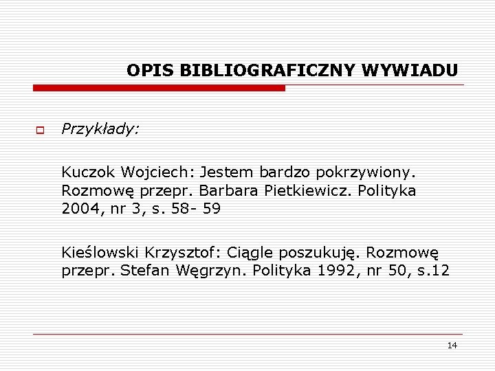 OPIS BIBLIOGRAFICZNY WYWIADU o Przykłady: Kuczok Wojciech: Jestem bardzo pokrzywiony. Rozmowę przepr. Barbara Pietkiewicz.