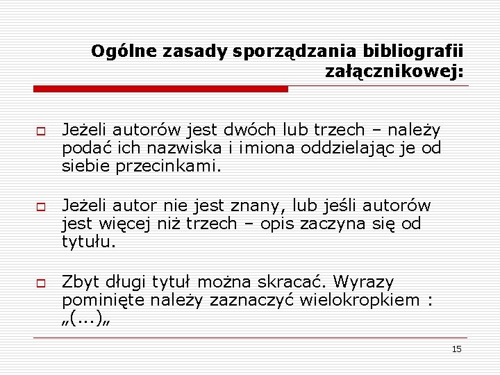 Ogólne zasady sporządzania bibliografii załącznikowej: o o o Jeżeli autorów jest dwóch lub trzech