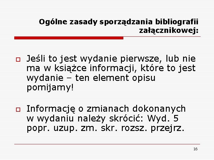 Ogólne zasady sporządzania bibliografii załącznikowej: o o Jeśli to jest wydanie pierwsze, lub nie