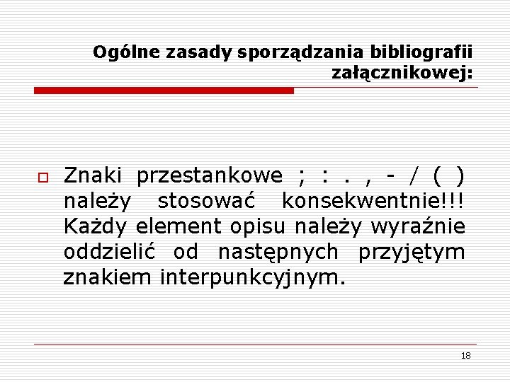 Ogólne zasady sporządzania bibliografii załącznikowej: o Znaki przestankowe ; : . , - /