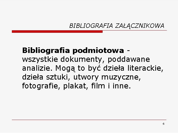 BIBLIOGRAFIA ZAŁĄCZNIKOWA Bibliografia podmiotowa - wszystkie dokumenty, poddawane analizie. Mogą to być dzieła literackie,