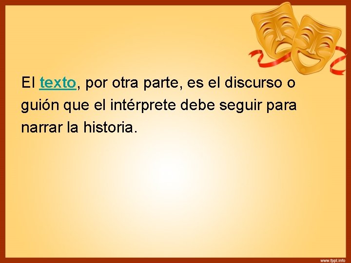 El texto, por otra parte, es el discurso o guión que el intérprete debe El texto, por otra parte, es el discurso o guión que el intérprete debe