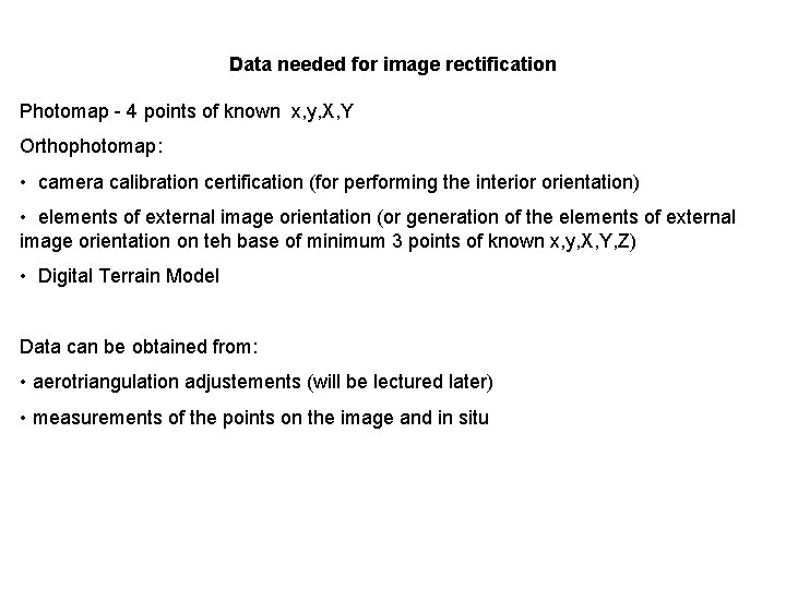 Data needed for image rectification Photomap - 4 points of known x, y, X,