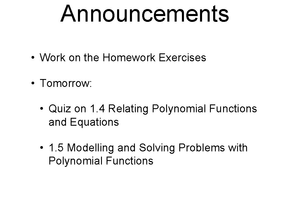 Announcements • Work on the Homework Exercises • Tomorrow: • Quiz on 1. 4 Announcements • Work on the Homework Exercises • Tomorrow: • Quiz on 1. 4