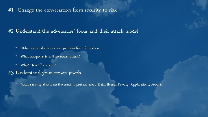 #1 Change the conversation from security to risk #2 Understand the adversaries’ focus and