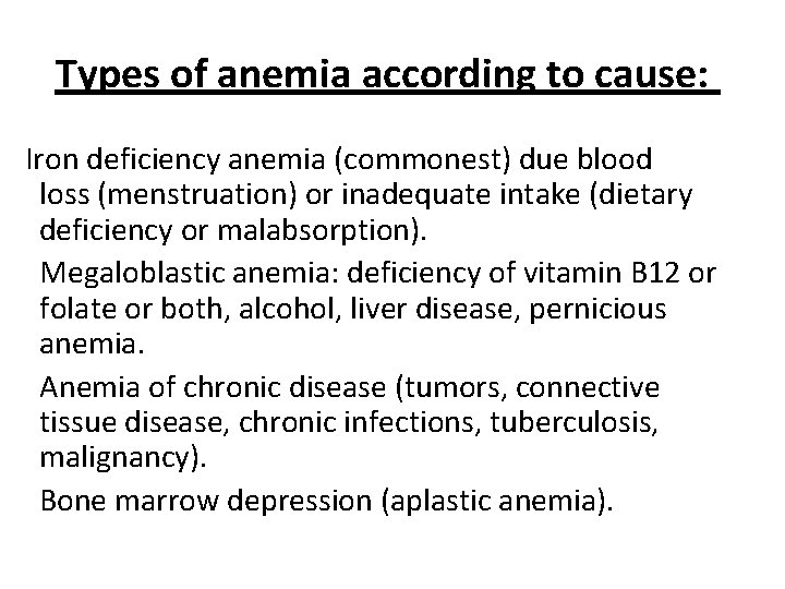 Types of anemia according to cause: Iron deficiency anemia (commonest) due blood loss (menstruation)