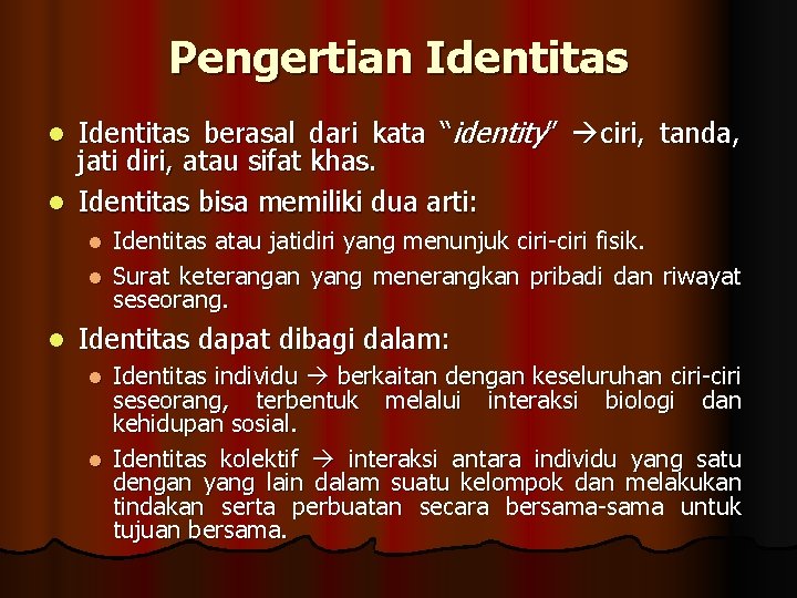 Pengertian Identitas berasal dari kata “identity” ciri, tanda, jati diri, atau sifat khas. l