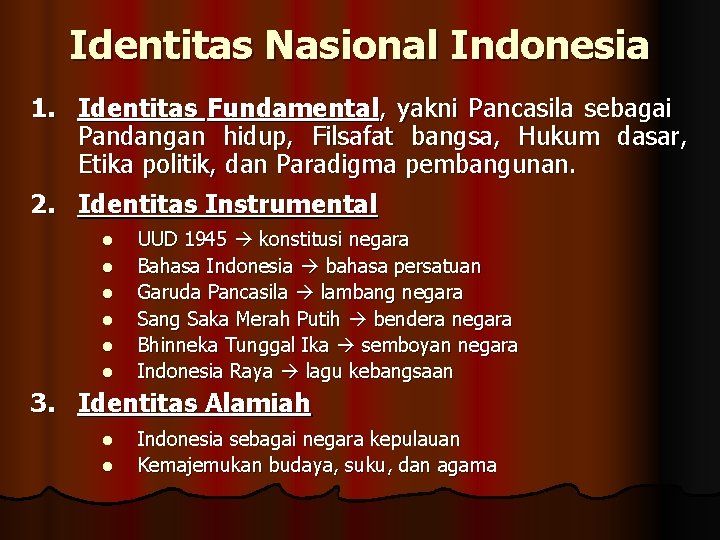 Identitas Nasional Indonesia 1. Identitas Fundamental, yakni Pancasila sebagai Pandangan hidup, Filsafat bangsa, Hukum