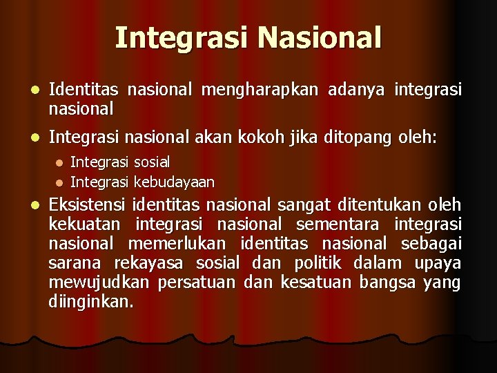 Integrasi Nasional l Identitas nasional mengharapkan adanya integrasi nasional l Integrasi nasional akan kokoh