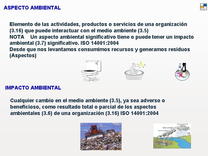 ASPECTO AMBIENTAL Elemento de las actividades, productos o servicios de una organización (3. 16)