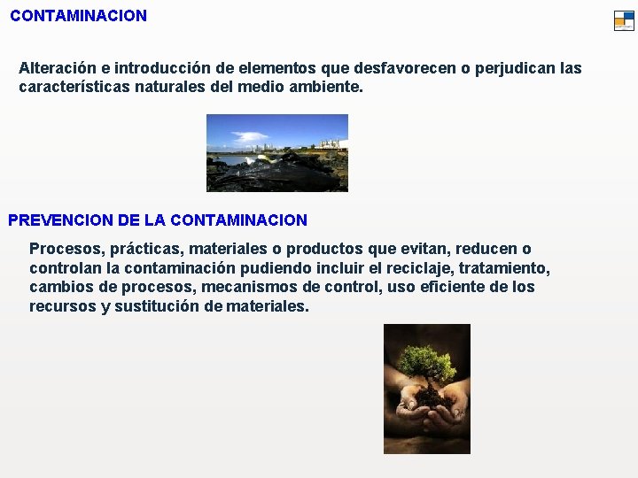 CONTAMINACION Alteración e introducción de elementos que desfavorecen o perjudican las características naturales del