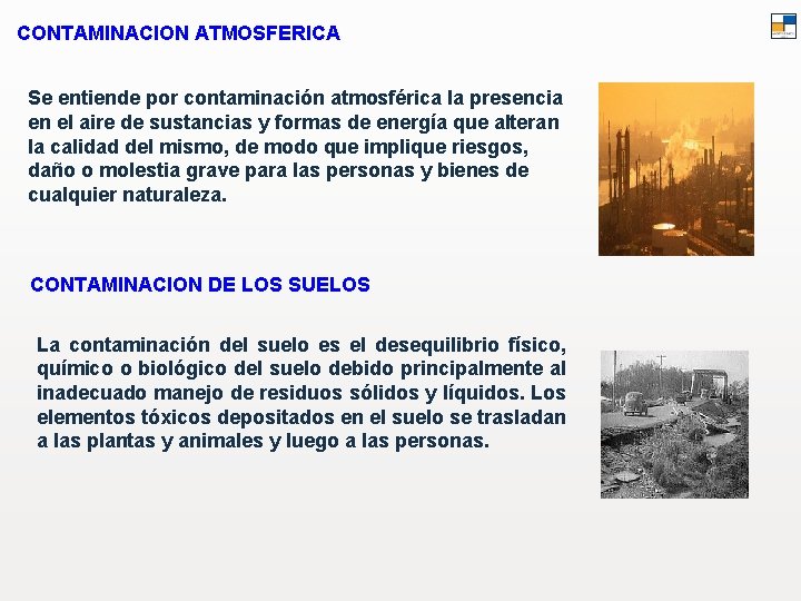 CONTAMINACION ATMOSFERICA Se entiende por contaminación atmosférica la presencia en el aire de sustancias