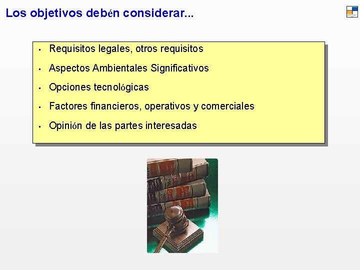 Los objetivos debén considerar. . . • Requisitos legales, otros requisitos • Aspectos Ambientales