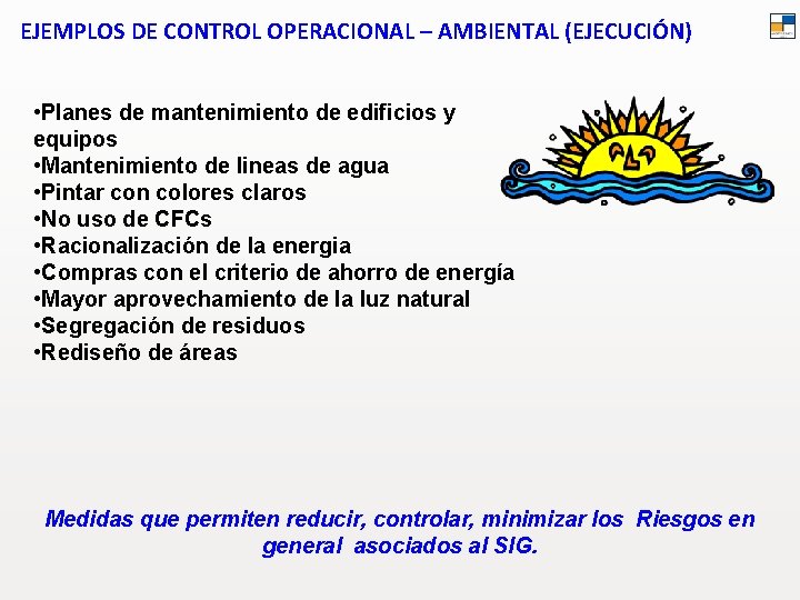 EJEMPLOS DE CONTROL OPERACIONAL – AMBIENTAL (EJECUCIÓN) • Planes de mantenimiento de edificios y