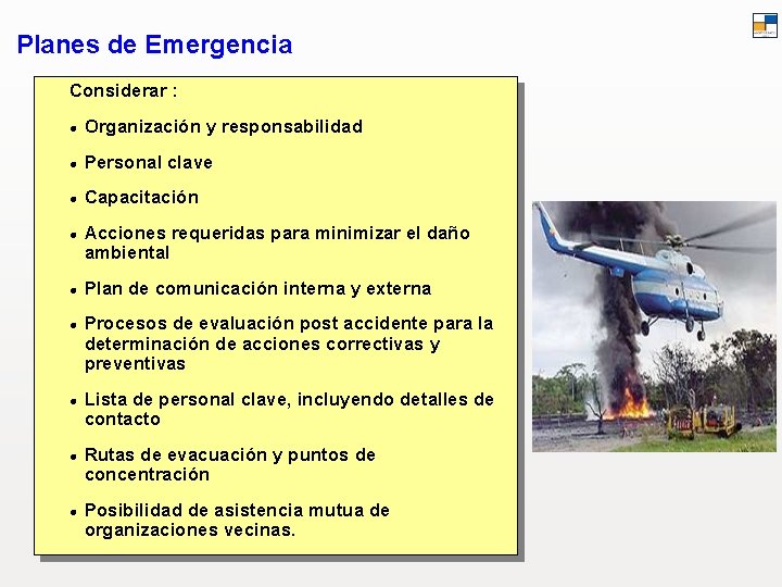 Planes de Emergencia Considerar : l Organización y responsabilidad l Personal clave l Capacitación