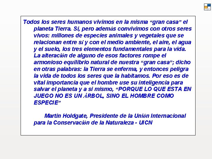 Todos los seres humanos vivimos en la misma “gran casa” el planeta Tierra. Si,