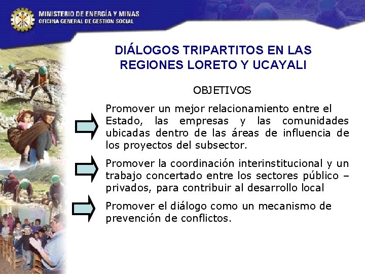 DIÁLOGOS TRIPARTITOS EN LAS REGIONES LORETO Y UCAYALI OBJETIVOS Promover un mejor relacionamiento entre