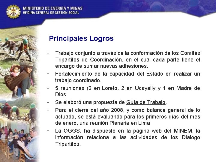 Principales Logros • • • Trabajo conjunto a través de la conformación de los