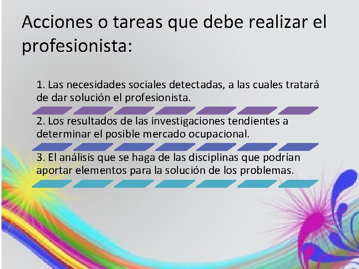 Acciones o tareas que debe realizar el profesionista: 1. Las necesidades sociales detectadas, a