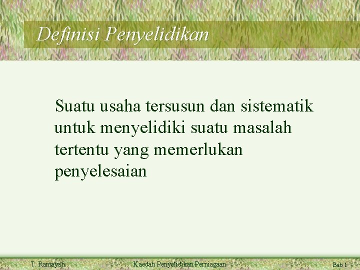 Definisi Penyelidikan Suatu usaha tersusun dan sistematik untuk menyelidiki suatu masalah tertentu yang memerlukan