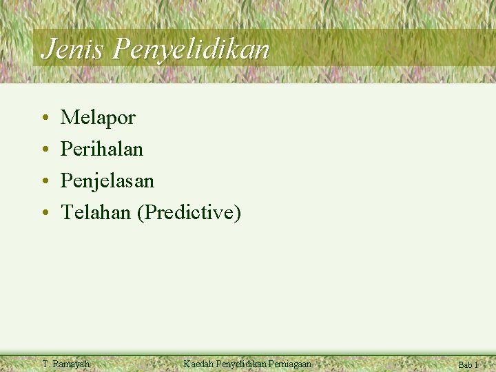 Jenis Penyelidikan • • Melapor Perihalan Penjelasan Telahan (Predictive) T. Ramayah Kaedah Penyelidikan Perniagaan