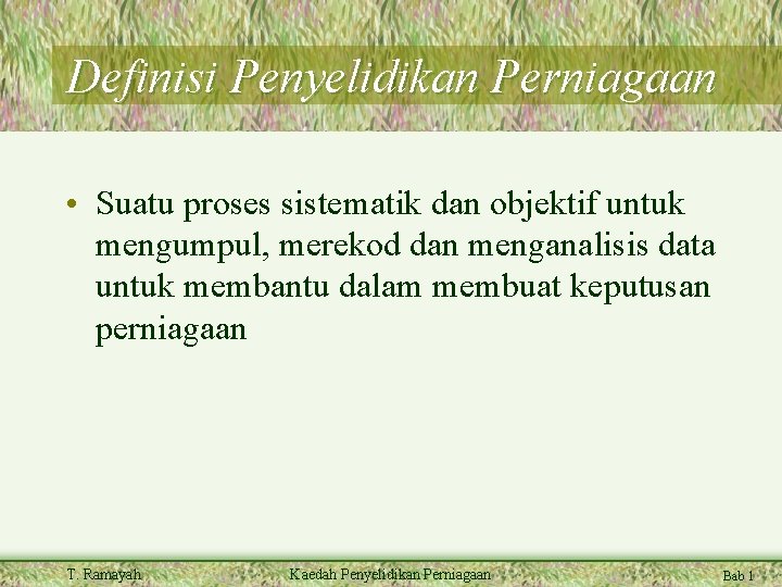 Definisi Penyelidikan Perniagaan • Suatu proses sistematik dan objektif untuk mengumpul, merekod dan menganalisis