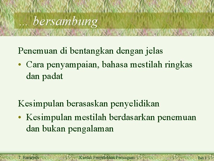 … bersambung Penemuan di bentangkan dengan jelas • Cara penyampaian, bahasa mestilah ringkas dan