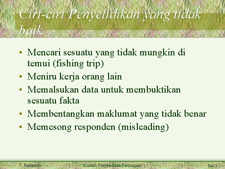 Ciri-ciri Penyelidikan yang tidak baik • Mencari sesuatu yang tidak mungkin di temui (fishing