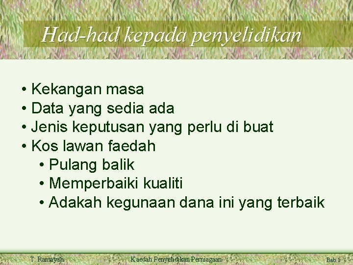 Had-had kepada penyelidikan • Kekangan masa • Data yang sedia ada • Jenis keputusan