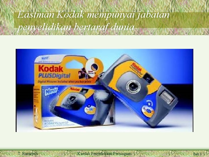 Eastman Kodak mempunyai jabatan penyelidikan bertaraf dunia T. Ramayah Kaedah Penyelidikan Perniagaan Bab 1