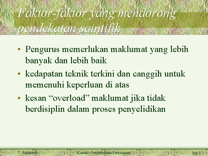 Faktor-faktor yang mendorong pendekatan saintifik • Pengurus memerlukan maklumat yang lebih banyak dan lebih