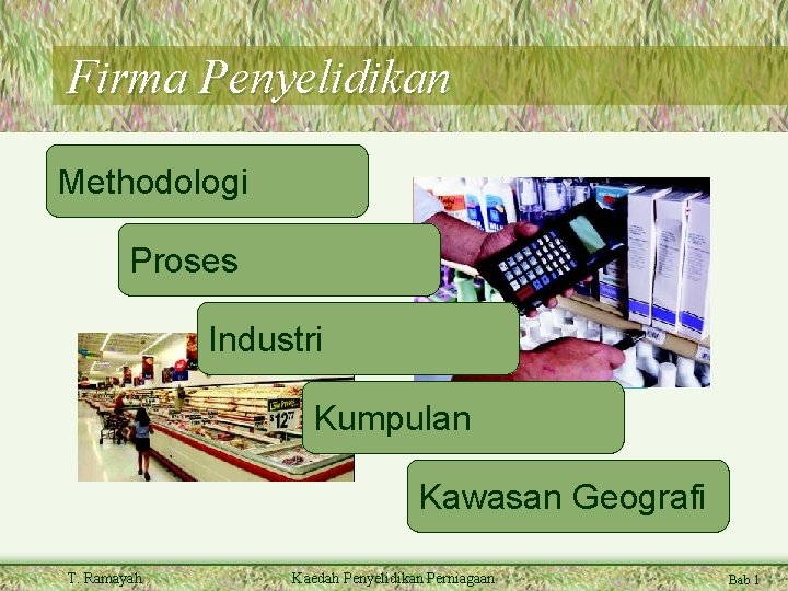 Firma Penyelidikan Methodologi Proses Industri Kumpulan Kawasan Geografi T. Ramayah Kaedah Penyelidikan Perniagaan Bab
