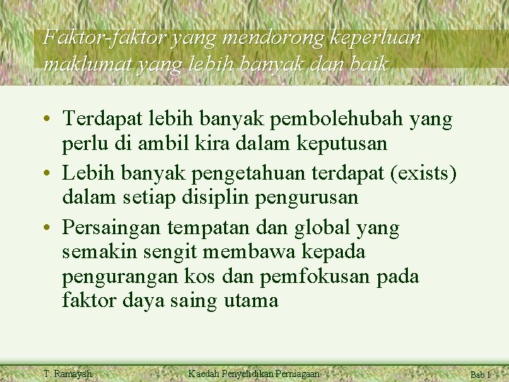 Faktor-faktor yang mendorong keperluan maklumat yang lebih banyak dan baik • Terdapat lebih banyak