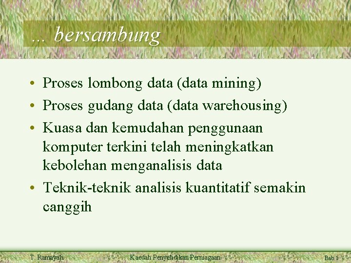 … bersambung • Proses lombong data (data mining) • Proses gudang data (data warehousing)