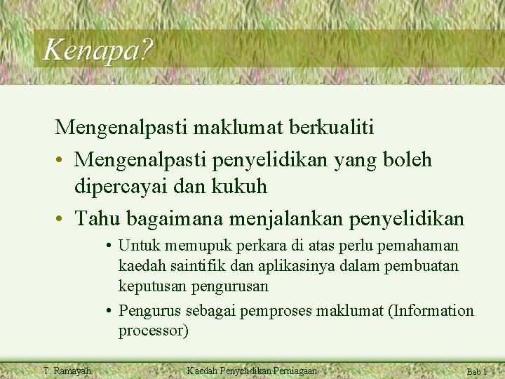 Kenapa? Mengenalpasti maklumat berkualiti • Mengenalpasti penyelidikan yang boleh dipercayai dan kukuh • Tahu