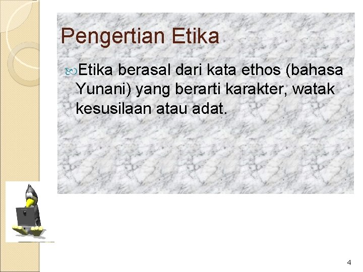 Pengertian Etika berasal dari kata ethos (bahasa Yunani) yang berarti karakter, watak kesusilaan atau