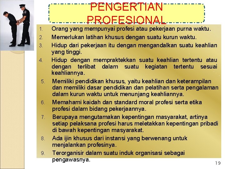 1. 2. 3. 4. 5. 6. 7. 8. 9. PENGERTIAN PROFESIONAL Orang yang mempunyai