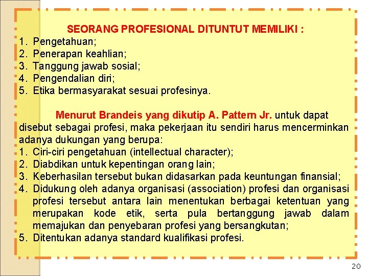 1. 2. 3. 4. 5. SEORANG PROFESIONAL DITUNTUT MEMILIKI : Pengetahuan; Penerapan keahlian; Tanggung