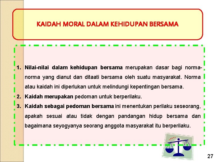 KAIDAH MORAL DALAM KEHIDUPAN BERSAMA 1. Nilai-nilai dalam kehidupan bersama merupakan dasar bagi norma