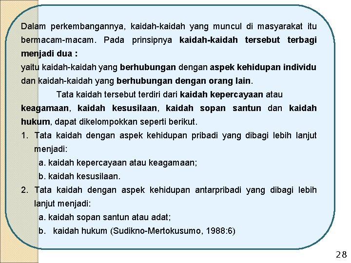 Dalam perkembangannya, kaidah-kaidah yang muncul di masyarakat itu bermacam-macam. Pada prinsipnya kaidah-kaidah tersebut terbagi