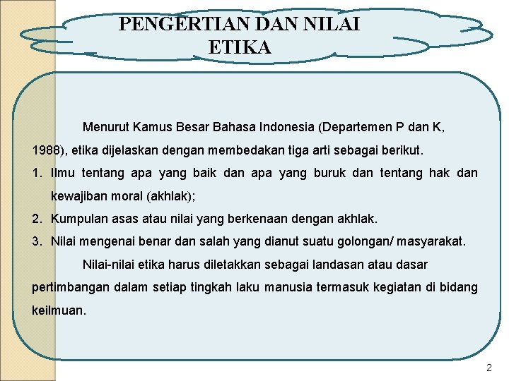 PENGERTIAN DAN NILAI ETIKA Menurut Kamus Besar Bahasa Indonesia (Departemen P dan K, 1988),