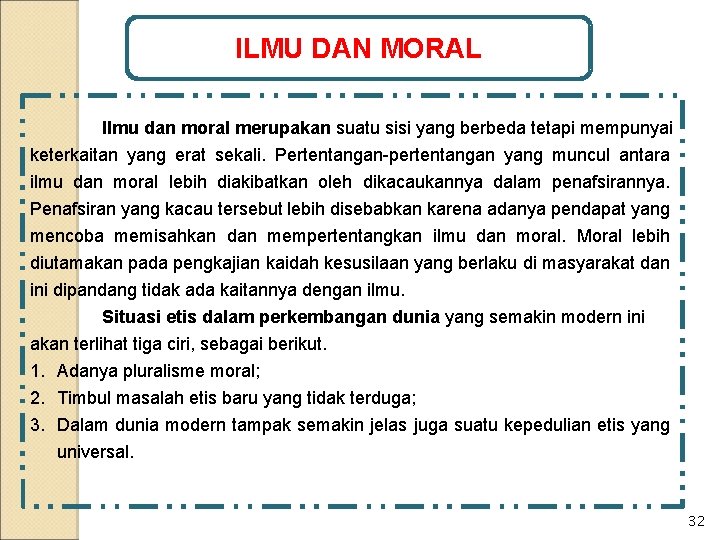 ILMU DAN MORAL Ilmu dan moral merupakan suatu sisi yang berbeda tetapi mempunyai keterkaitan