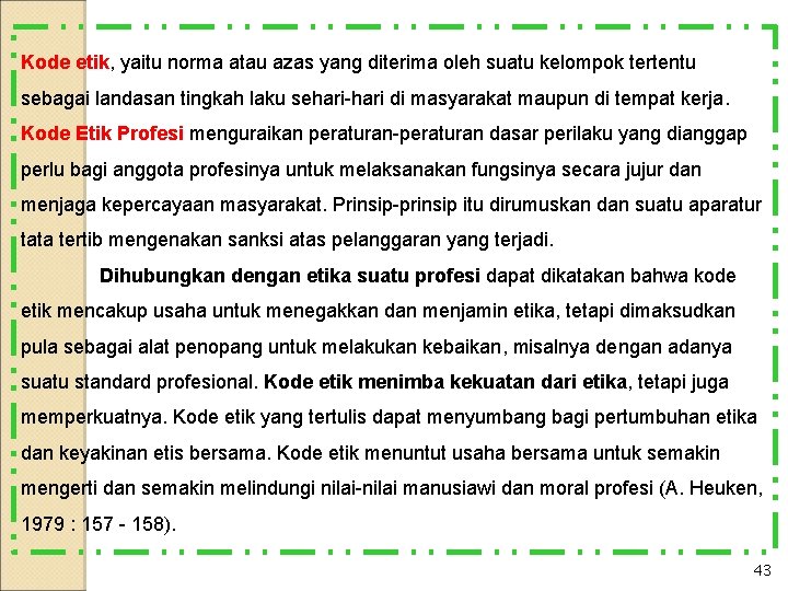 Kode etik, yaitu norma atau azas yang diterima oleh suatu kelompok tertentu sebagai landasan