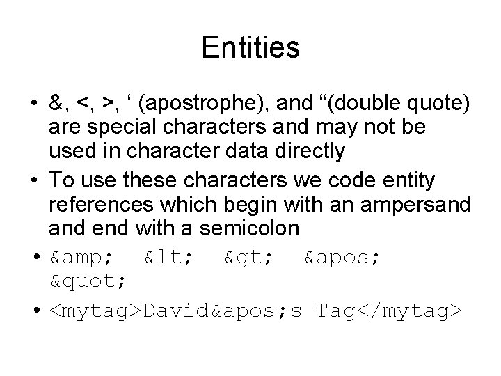 Entities • &, <, >, ‘ (apostrophe), and “(double quote) are special characters and