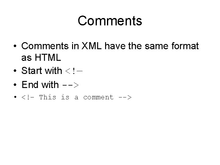 Comments • Comments in XML have the same format as HTML • Start with