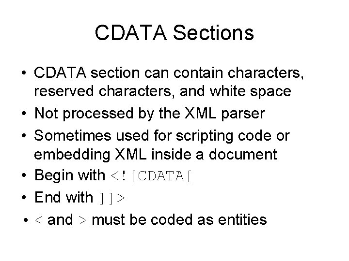 CDATA Sections • CDATA section can contain characters, reserved characters, and white space •