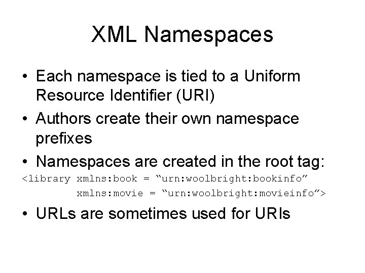 XML Namespaces • Each namespace is tied to a Uniform Resource Identifier (URI) •