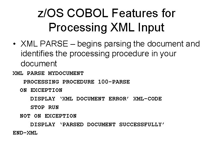 z/OS COBOL Features for Processing XML Input • XML PARSE – begins parsing the